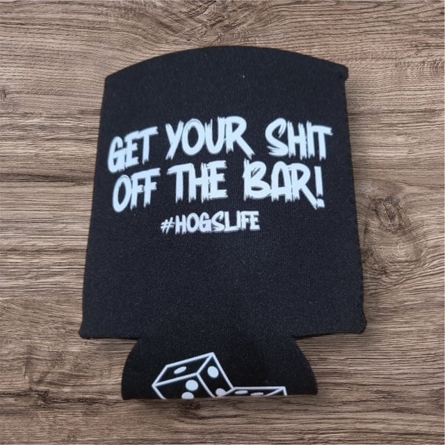 GET YOUR SHIT OFF THE BAR KOOZIE